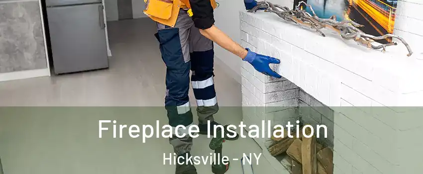  Fireplace Installation Hicksville - NY