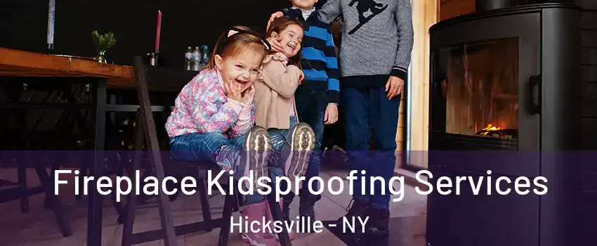  Fireplace Kidsproofing Services Hicksville - NY