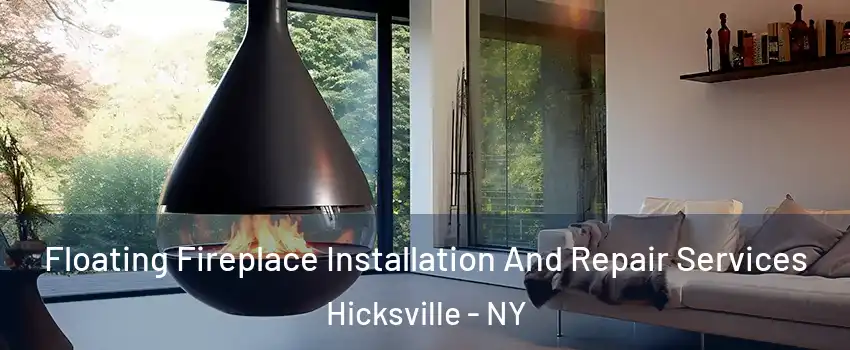 Floating Fireplace Installation And Repair Services Hicksville - NY