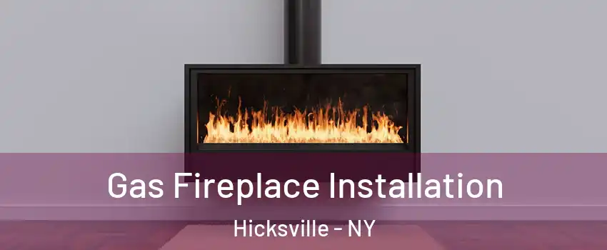  Gas Fireplace Installation Hicksville - NY