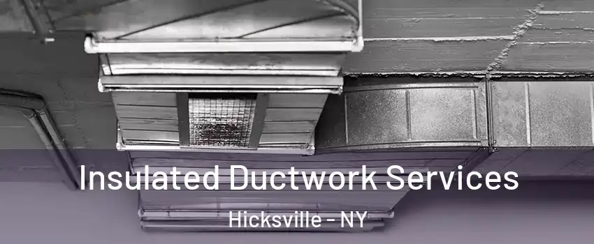  Insulated Ductwork Services Hicksville - NY