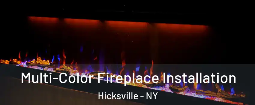  Multi-Color Fireplace Installation Hicksville - NY