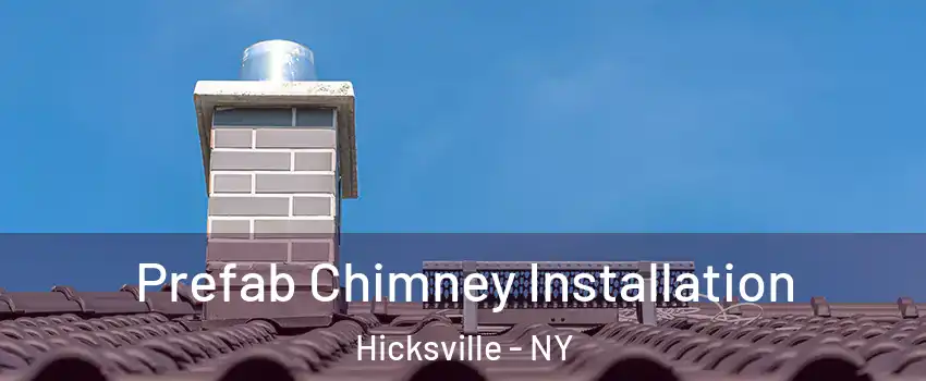  Prefab Chimney Installation Hicksville - NY
