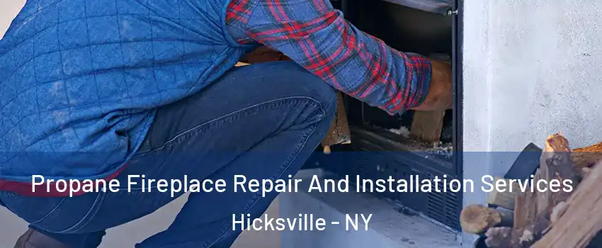  Propane Fireplace Repair And Installation Services Hicksville - NY