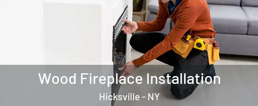  Wood Fireplace Installation Hicksville - NY