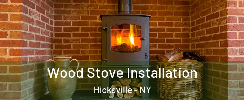  Wood Stove Installation Hicksville - NY